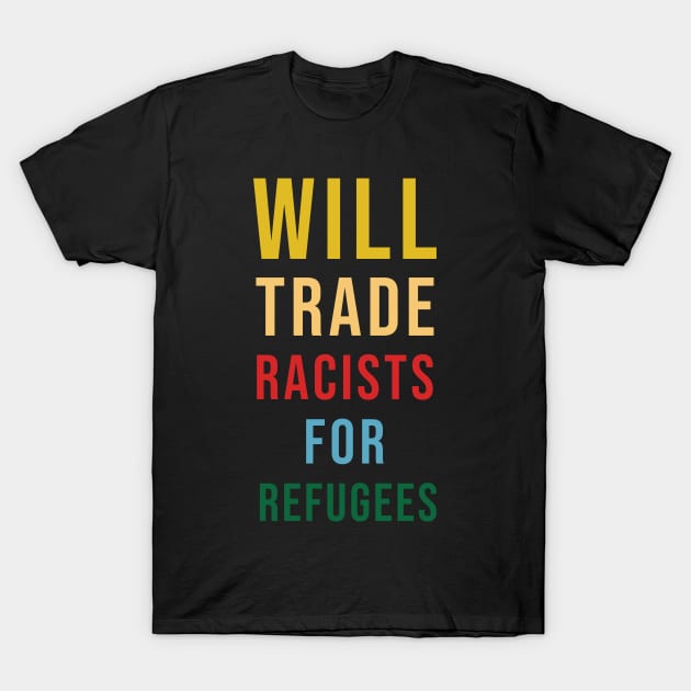 Will Trade Racists For Refugees T-Shirt by yellowumberlla